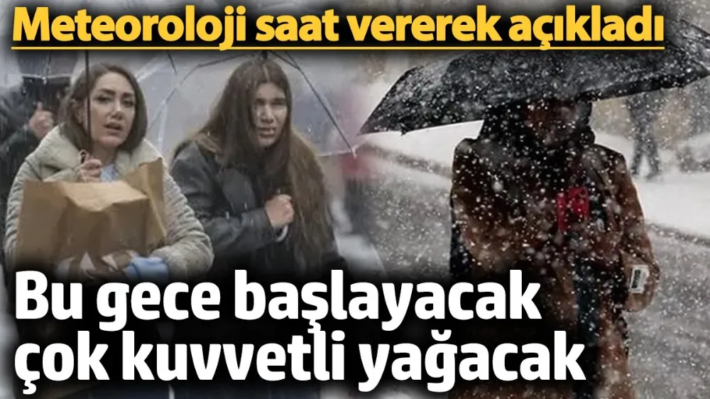 Meteoroloji saat vererek açıkladı