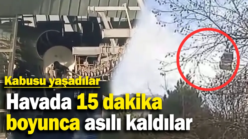 Havada 15 dakika boyunca asılı kaldılar