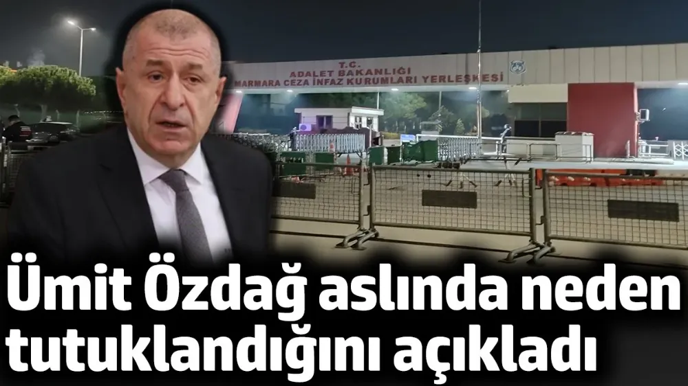 Ümit Özdağ aslında neden tutuklandığını açıkladı