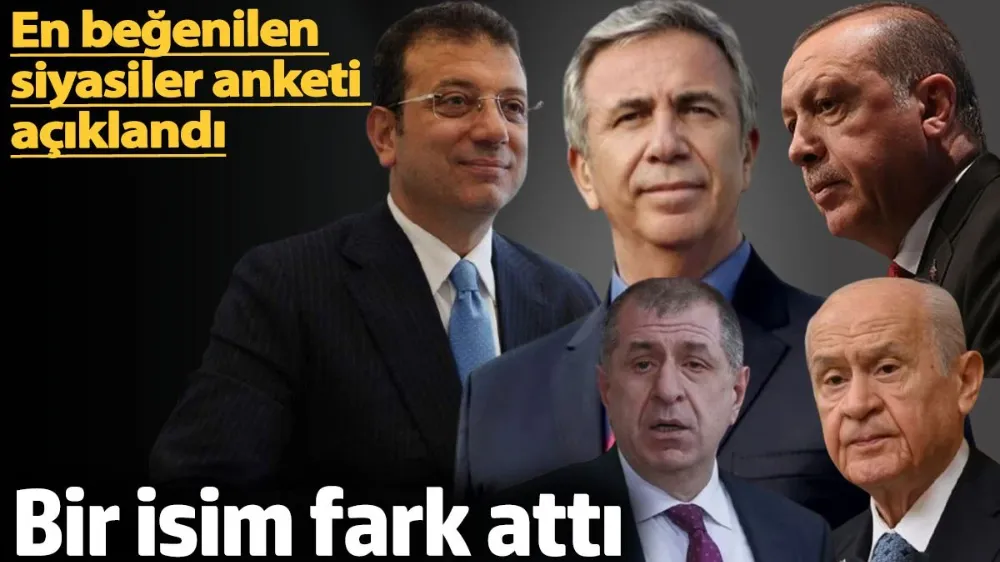 En beğenilen siyasiler anketi açıklandı