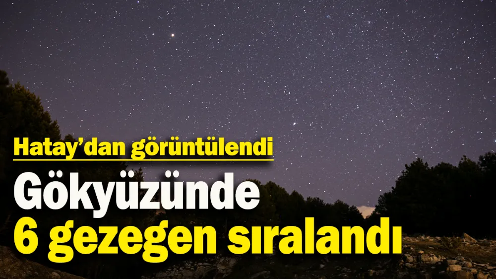 Gökyüzünde 6 gezegen sıralandı