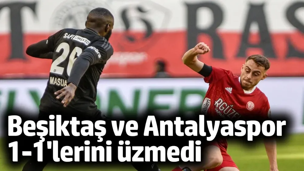 Antalyaspor - Beşiktaş 1-1