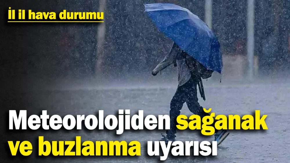 Meteorolojiden sağanak ve buzlanma uyarısı! 