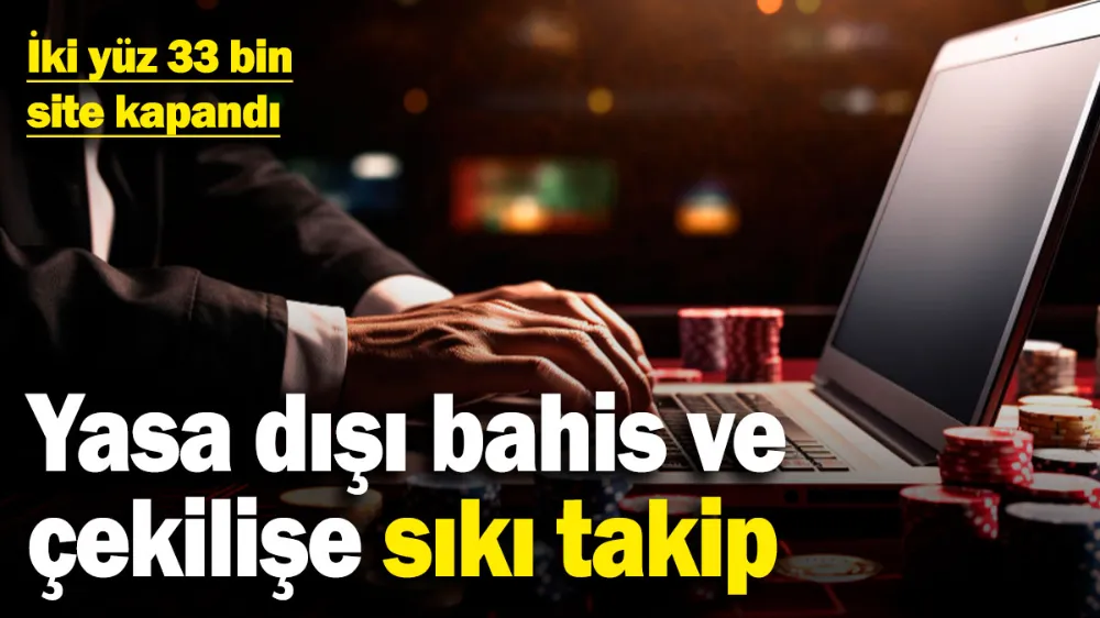 Yasa dışı bahis ve çekilişe sıkı takip! 