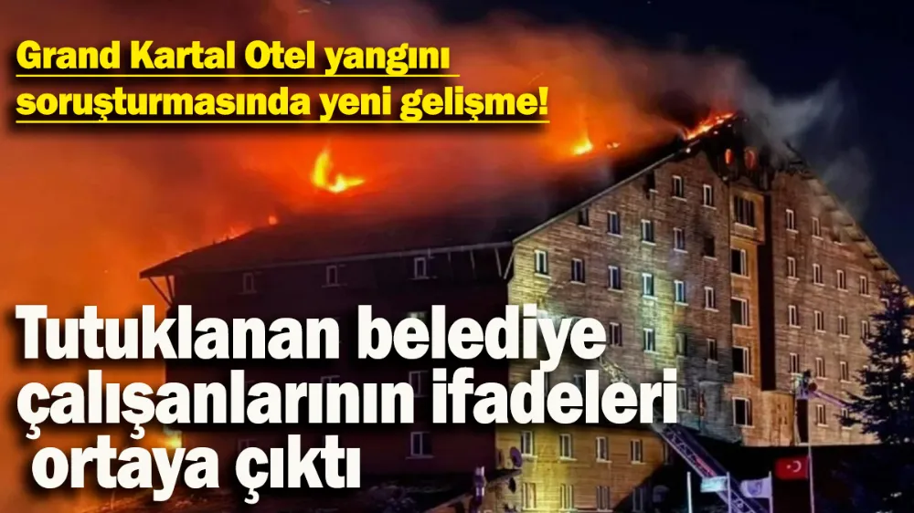 Grand Kartal Otel yangını soruşturmasında yeni gelişme!