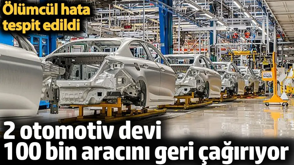 2 otomotiv devi 100 bin aracını geri çağırıyor. 