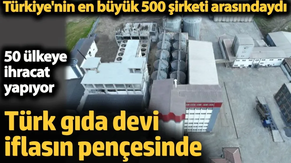 Türk gıda devi iflasın pençesinde. 