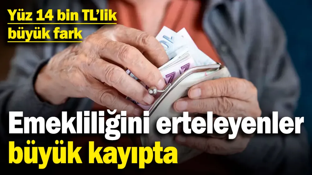 Emekliliğini erteleyenler büyük kayıpta! 