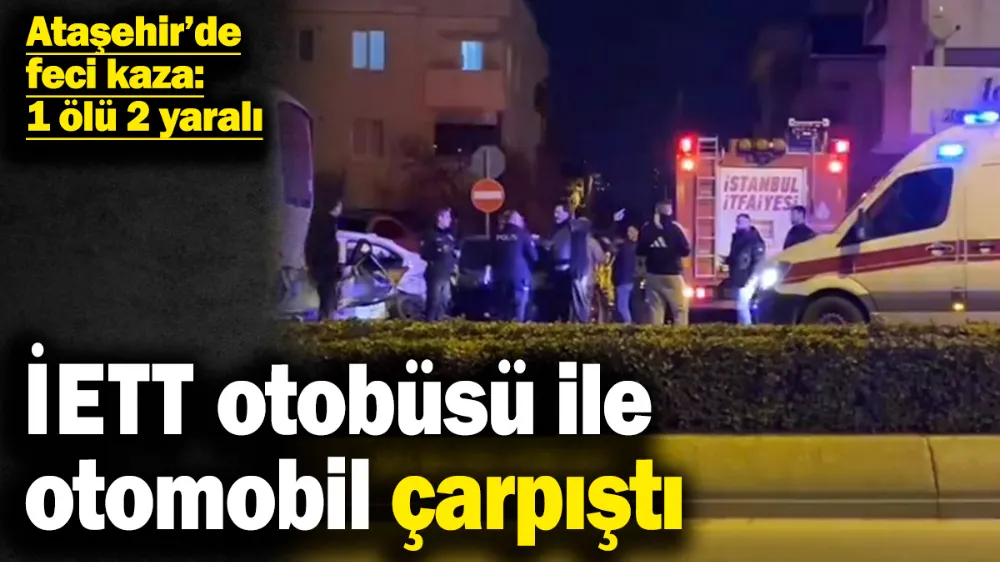  Ataşehir’de feci kaza: 1 ölü 2 yaralı