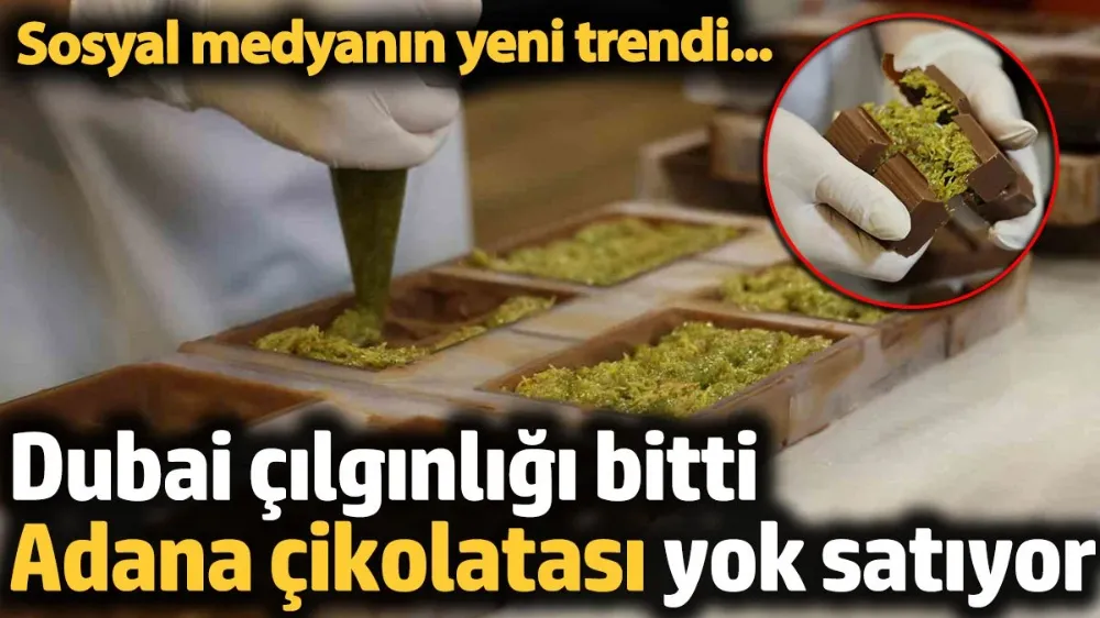 Adana çikolatası yok satıyor
