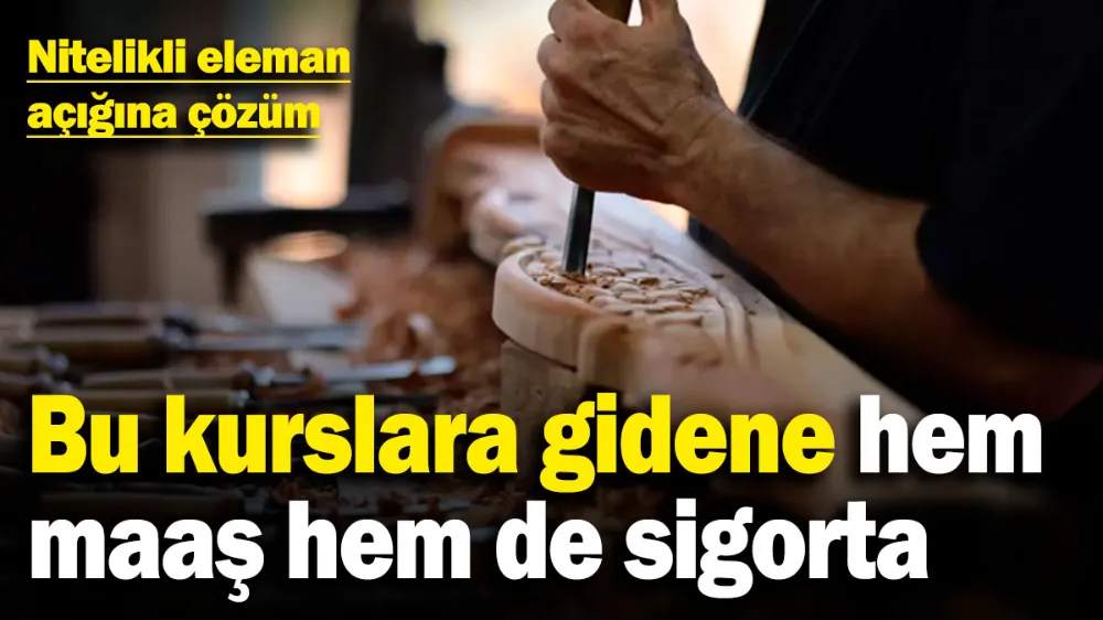 Bu kurslara gidene hem maaş hem de sigorta