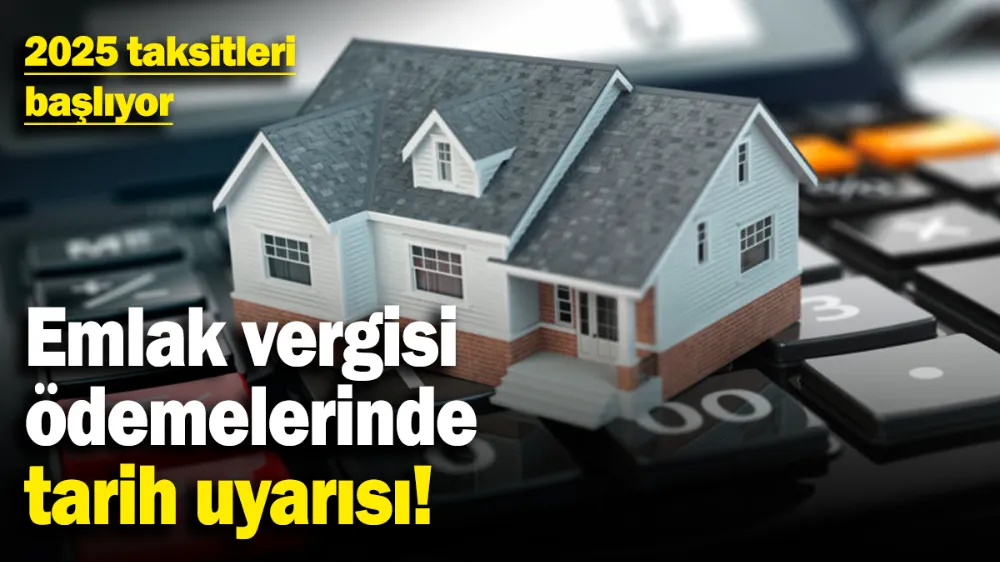 Emlak vergisi ödemelerinde tarih uyarısı! 