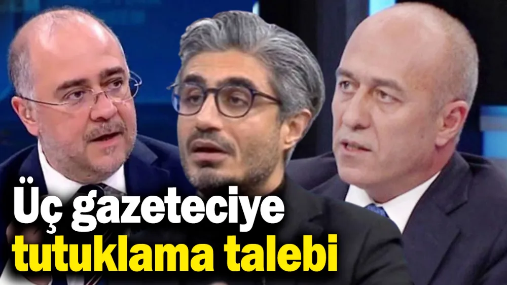3 gazeteciye tutuklama talebi
