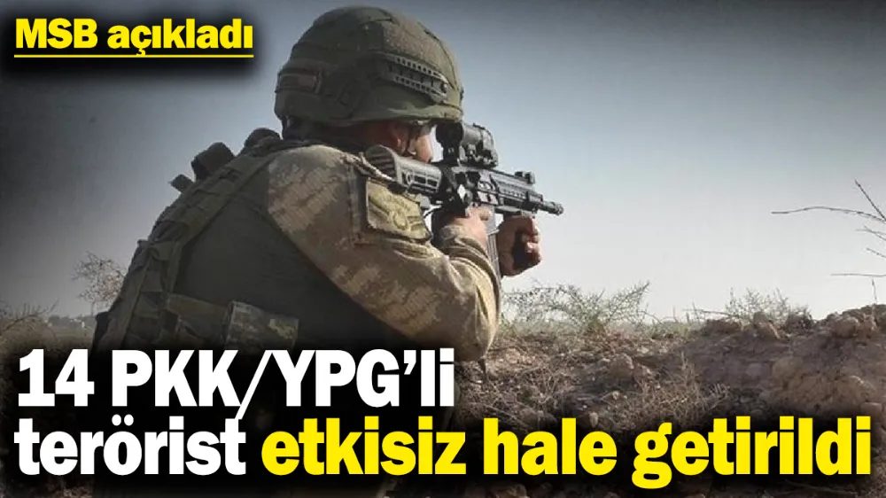 14 PKK/YPG’li terörist etkisiz hale getirildi