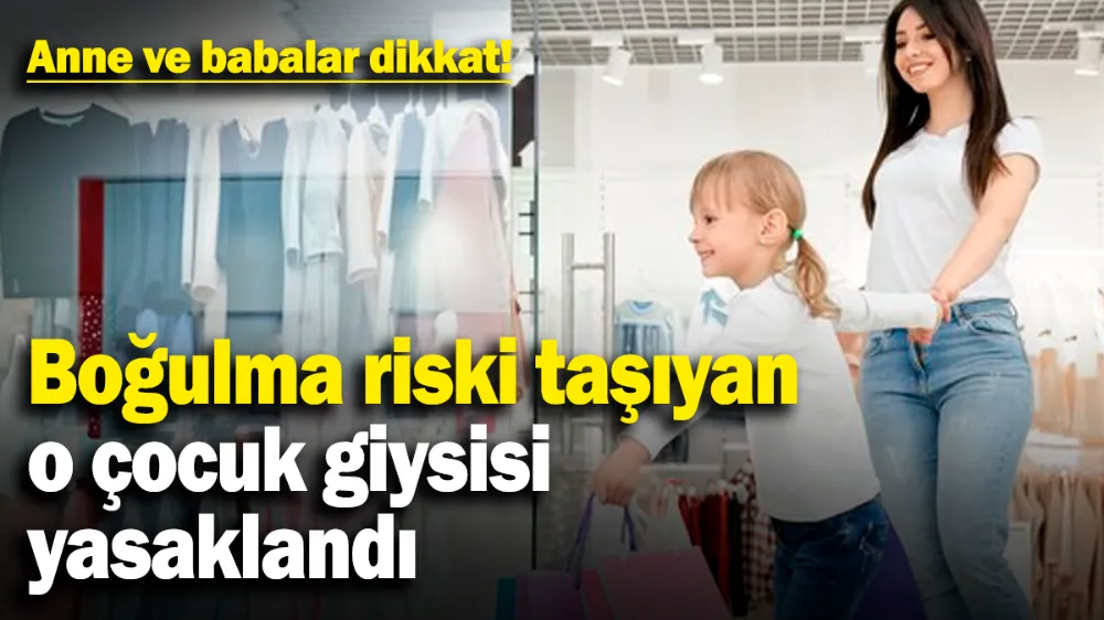 Boğulma riski taşıyan o çocuk giysisi yasaklandı