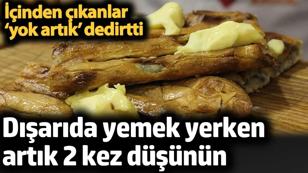 Dışarıda yemek yerken artık 2 kez düşünün. 