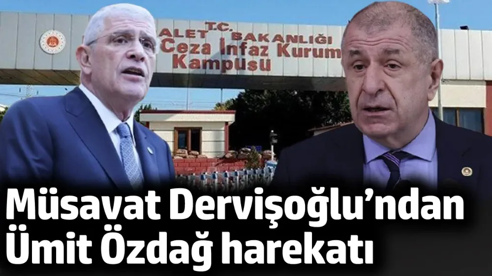 Müsavat Dervişoğlu’ndan Ümit Özdağ harekatı