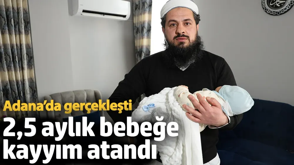 2,5 aylık çocuğa kayyım atandı!