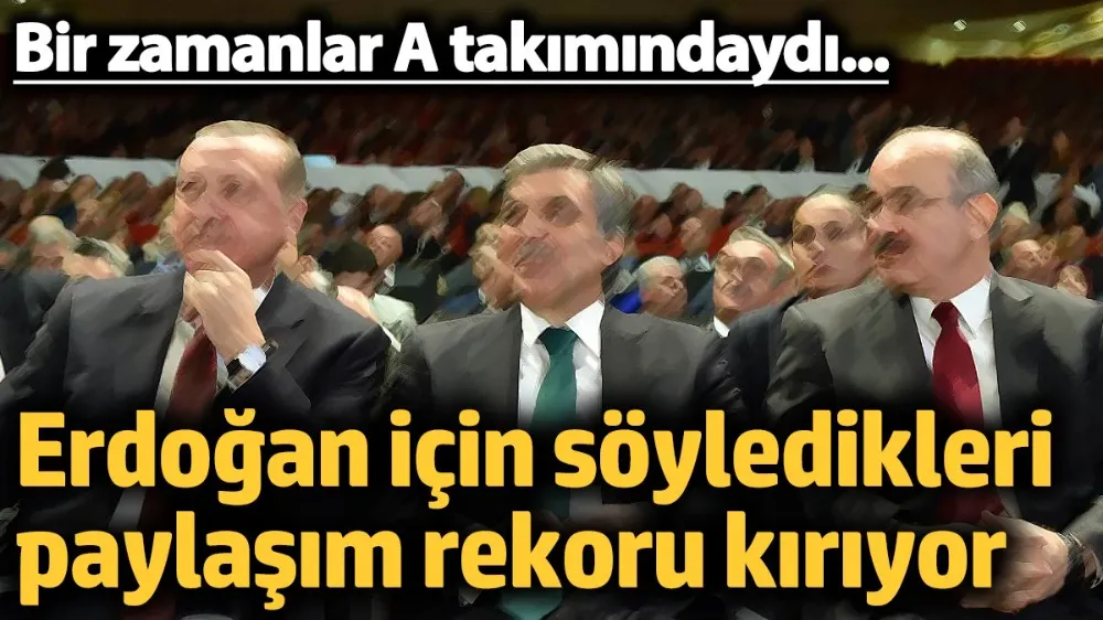 Erdoğan için söyledikleri paylaşım rekoru kırıyor! 