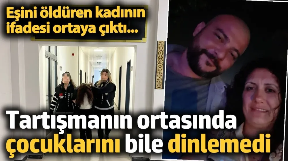 Eşini öldüren kadının ifadesi ortaya çıktı