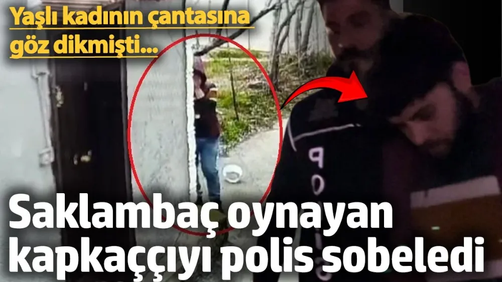 Saklambaç oynayan kapkaççıyı polis sobeledi