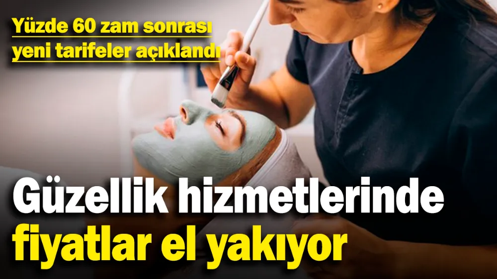 Güzellik hizmetlerinde fiyatlar el yakıyor! 