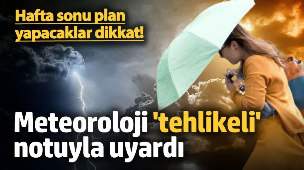 Hafta sonu plan yapacaklar dikkat! 