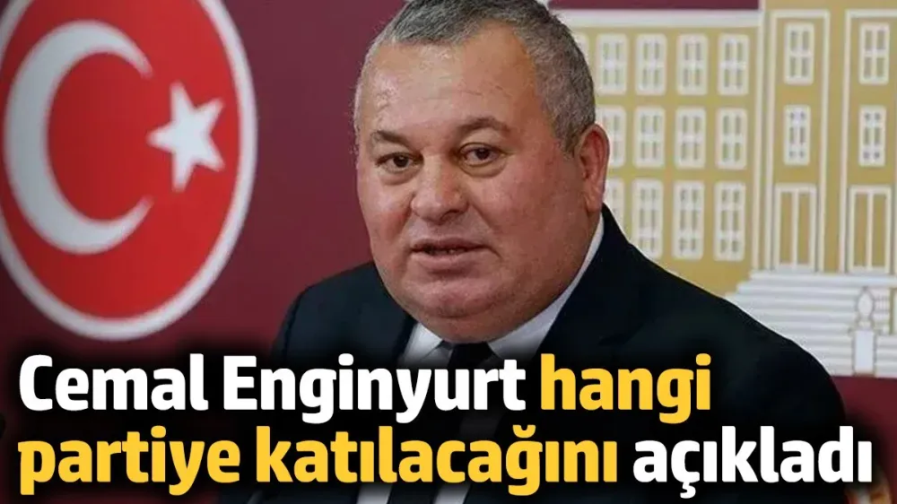 Cemal Enginyurt hangi partiye katılacağını açıkladı