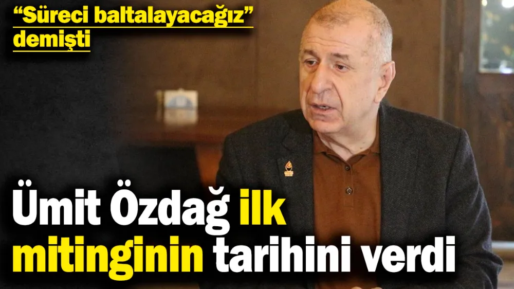 Ümit Özdağ ilk mitingi için tarih verdi