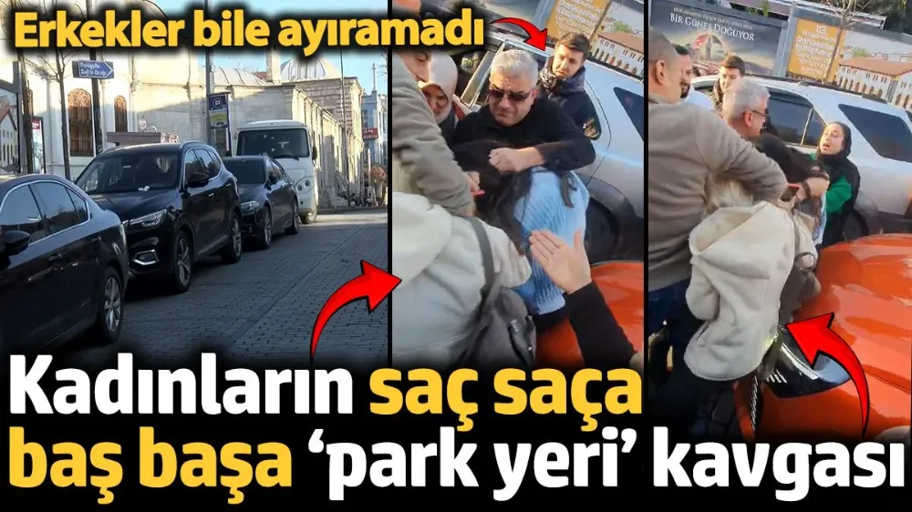 İstanbul’da saç saça baş başa ‘park yeri’ kavgası! 