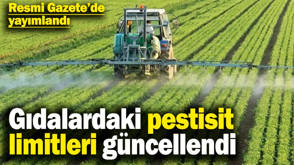 Tarım ve Orman Bakanlığı gıdalardaki pestisit limitlerini güncelledi! 