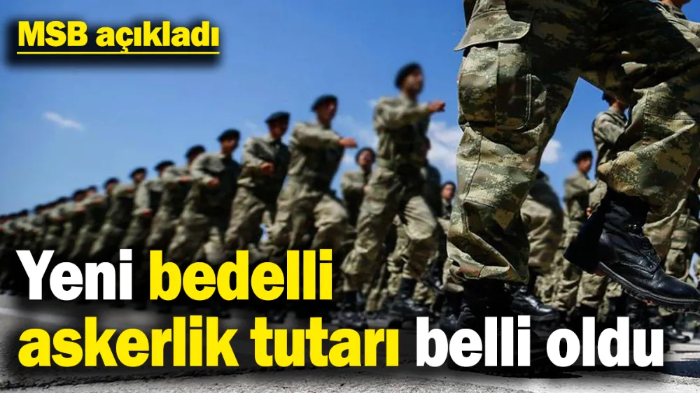 Bedelli askerlik ücreti beli oldu
