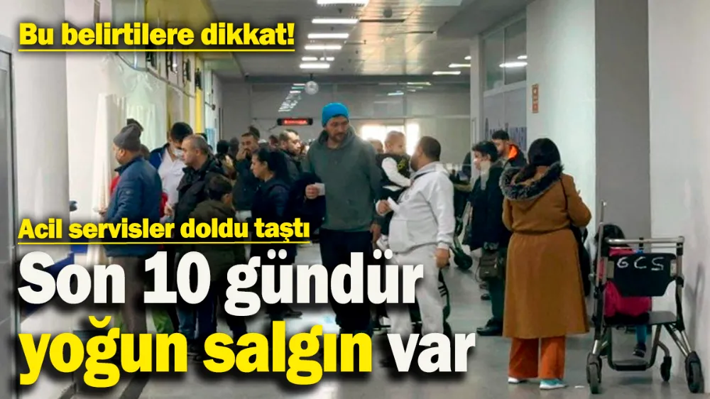 Acil servisler doldu taştı! Son 10 gündür yoğun salgın var