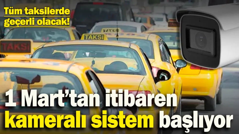 1 Mart’tan itibaren kameralı sistem başlıyor