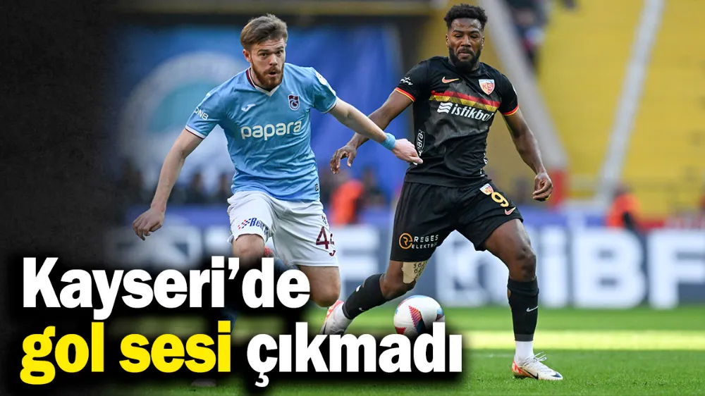 Kayseri’de gol sesi çıkmadı