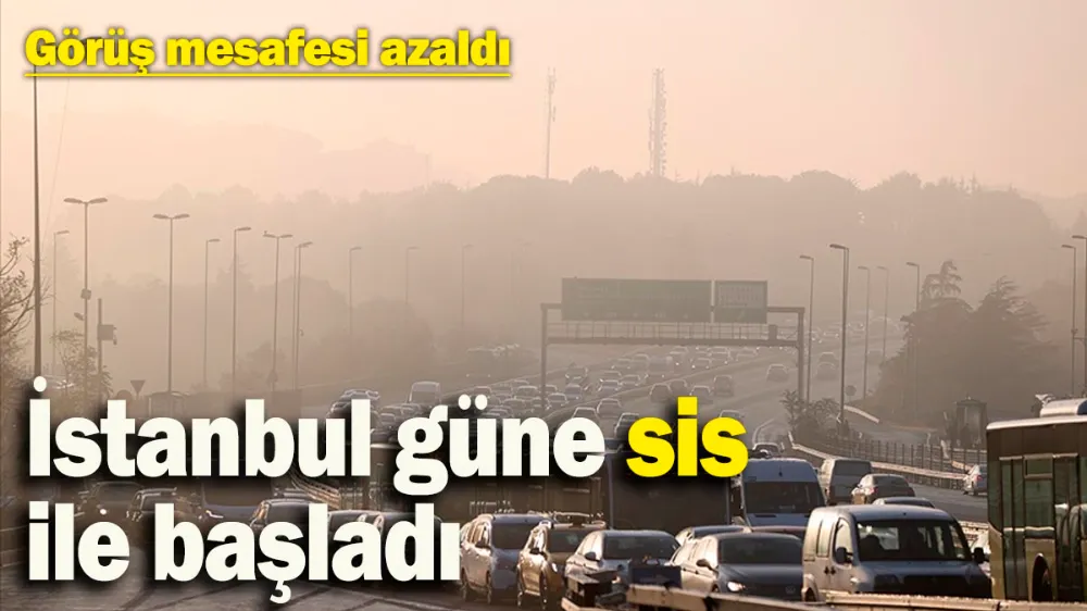 İstanbul güne sis ile başladı! 