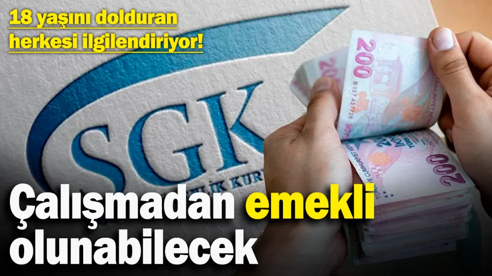Çalışmadan emekli olunabilecek! 