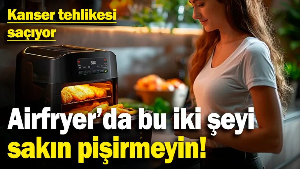 Airfryer’da bu iki şeyi sakın pişirmeyin