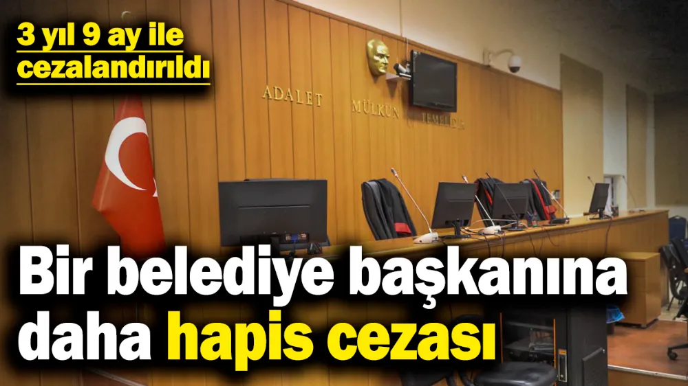 Bir belediye başkanına daha hapis cezası