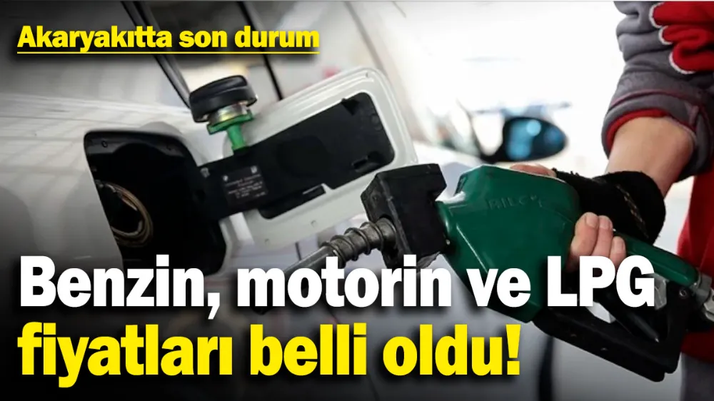 Benzin, motorin ve LPG fiyatları belli oldu! 