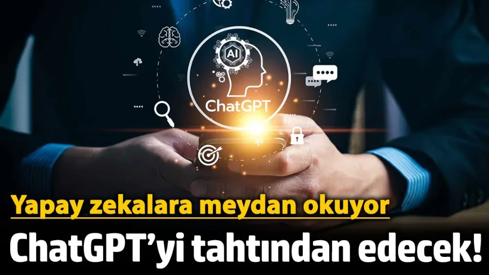 ChatGPT’yi tahtından edecek! 