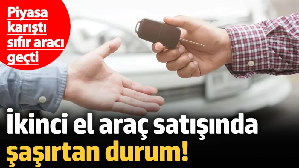 Piyasa karıştı, sıfır aracı geçti
