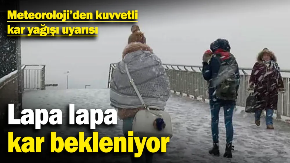 Meteoroloji’den kuvvetli kar yağışı uyarısı! 