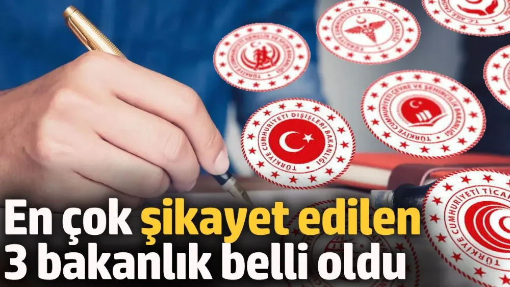 En çok şikayet edilen 3 bakanlık belli oldu
