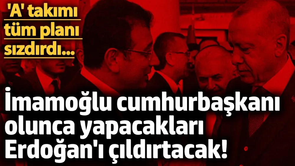 İmamoğlu cumhurbaşkanı olunca yapacakları Erdoğan