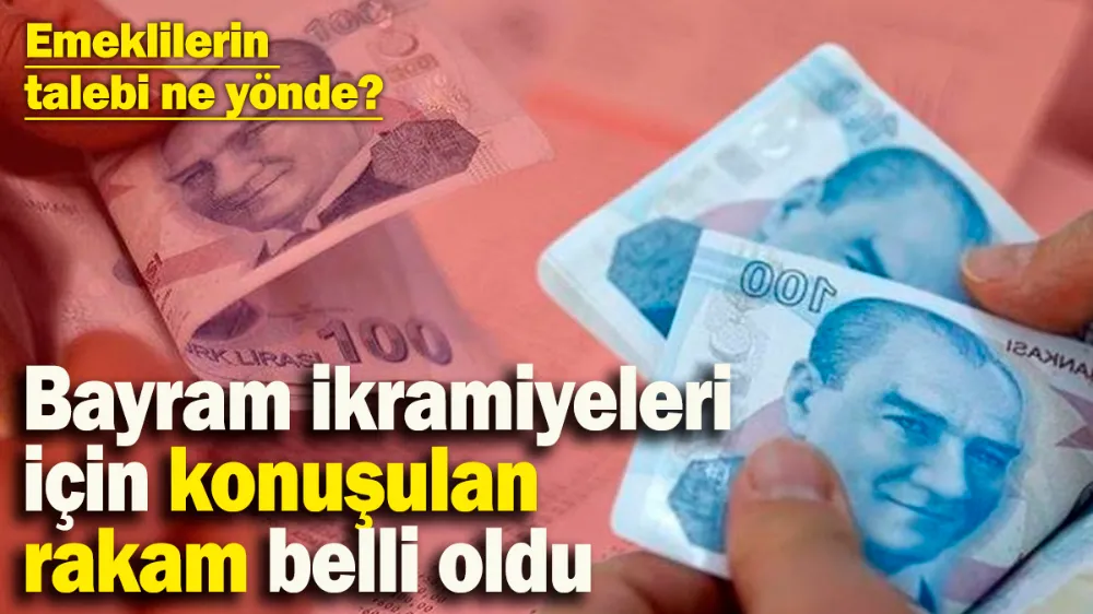 Bayram ikramiyeleri için konuşulan rakam belli oldu