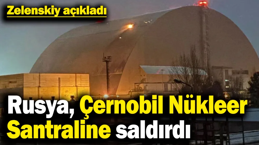 Rusya, Çernobil Nükleer Santraline saldırdı