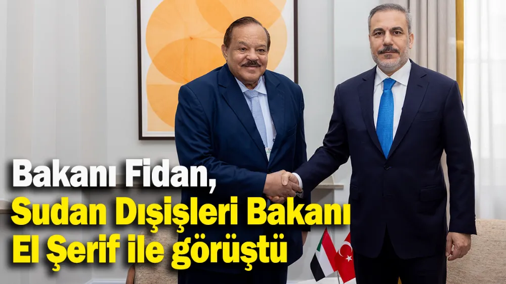Bakan Fidan, Sudan Dışişleri Bakanı El Şerif ile görüştü