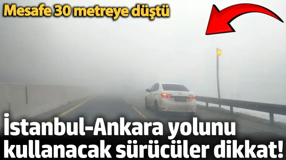 İstanbul-Ankara yolunu kullanacak sürücüler dikkat! 