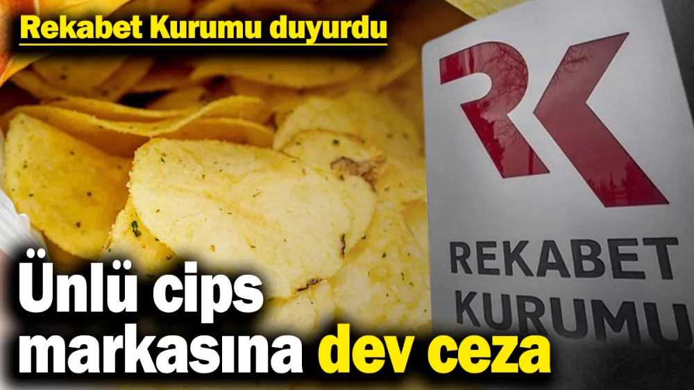 Ünlü cips markasına dev ceza !